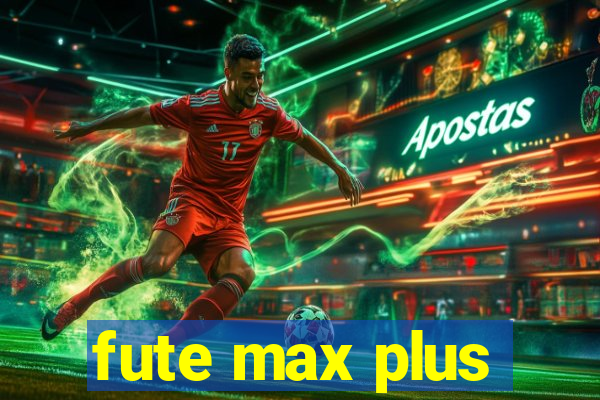 fute max plus